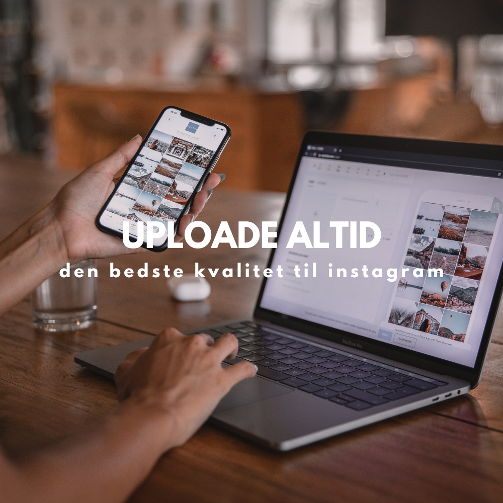 Uploade den bedste kvalitet til instagram